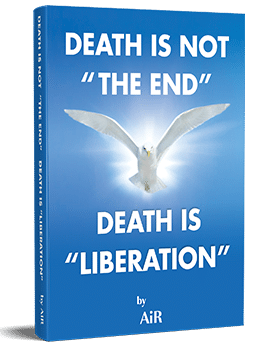 Death is not ”The End” Death is ”Liberation”