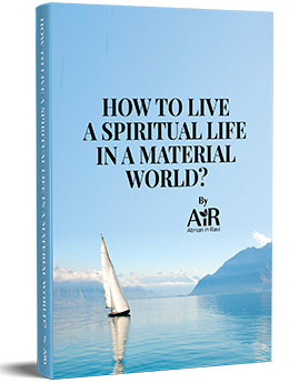 How to Live a Spiritual Life in a Material World?