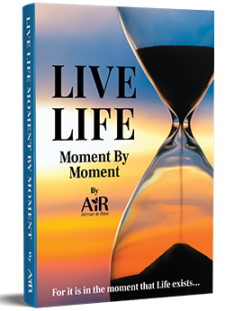 Live Life… Moment by Moment