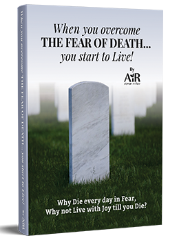 When you overcome THE FEAR OF DEATH… you start to Live!
