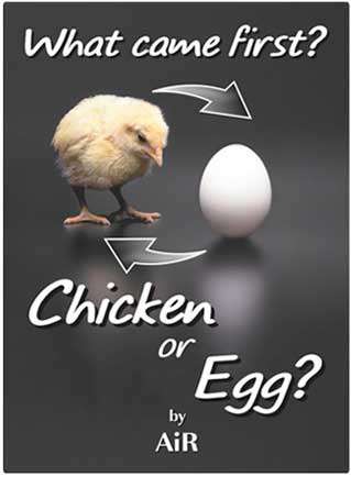 What came first? Chicken or Egg?