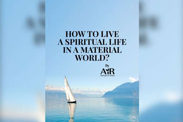 How to Live a Spiritual Life in a Material world?