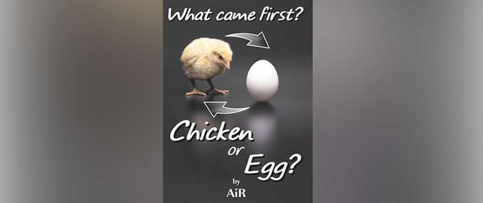 What came first Chicken or Egg?