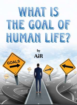 What is the goal of human life?